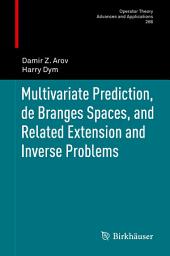 Icon image Multivariate Prediction, de Branges Spaces, and Related Extension and Inverse Problems