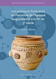 Icon image Les pratiques funéraires en Pannonie de l’époque augustéenne à la fin du 3e siècle