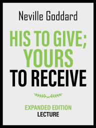 Icon image His To Give; Yours To Receive - Expanded Edition Lecture