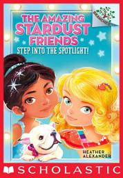 Icon image Step Into the Spotlight!: A Branches Book (The Amazing Stardust Friends #1)