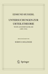 Icon image Edmund Husserl. Untersuchungen zur Urteilstheorie: Texte aus dem Nachlass (1893-1918)