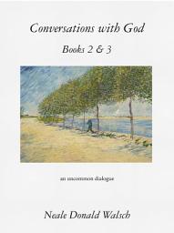 Icon image Conversations with God, Books 2 & 3: An Uncommon Dialogue