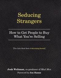 Icon image Seducing Strangers: How to Get People to Buy What You're Selling (The Little Black Book of Advertising Secrets)