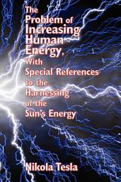 Icon image The Problem of Increasing Human Energy, With Special References to the Harnessing of