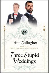 Icon image Three Stupid Weddings: A Sweet Asexual M/M Romantic Comedy