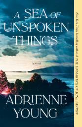 Icon image A Sea of Unspoken Things: A Novel