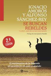 Icon image Se buscan rebeldes: Y luego...que sea lo que Dios quiera
