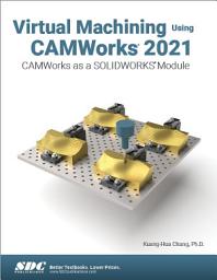 Icon image Virtual Machining Using CAMWorks 2021: CAMWorks as a SOLIDWORKS Module