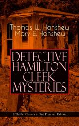 Icon image DETECTIVE HAMILTON CLEEK MYSTERIES – 8 Thriller Classics in One Premium Edition: Cleek of Scotland Yard, Cleek the Master Detective, Cleek's Government Cases, Riddle of the Night, Riddle of the Purple Emperor, Riddle of the Frozen Flame…