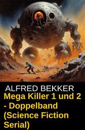 Icon image Mega Killer 1 und 2 - Doppelband (Science Fiction Serial): Zwei Folgen Cassiopeiapress Spannung
