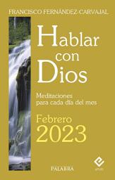 Icon image Hablar con Dios - Febrero 2023: Meditaciones para cada día del mes
