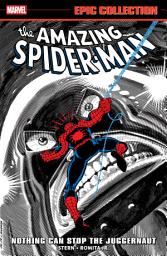 Icon image Amazing Spider-Man Epic Collection: Nothing Can Stop The Juggernaut