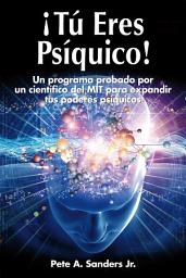 Icon image ­Tu Eres Psiquico!: Una programa probado por un cientifico del MIT para expandir tus poderes psiquicos