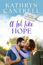 Icon image A Lot Like Hope: Sweet small town military romance