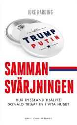 Icon image Sammansvärjningen : Hur Ryssland hjälpte Donald Trump in i Vita huset