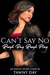 Icon image Can't Say No: Rough Day Rough Play