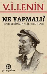 Icon image Ne Yapmalı: Hareketimizin Acil Sorunları