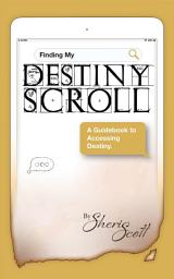 Icon image Finding My Destiny Scroll: A Guidebook to Accessing Destiny