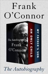 Icon image The Autobiography: An Only Child and My Father's Son