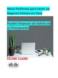 Icon image Ideas perfectas para tener un negocio exitoso en casa: Puedes empezar sin salirte de tu presupuesto