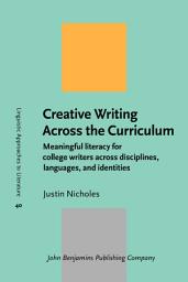 Icon image Creative Writing Across the Curriculum: Meaningful literacy for college writers across disciplines, languages, and identities
