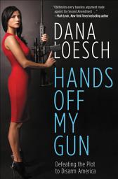Icon image Hands Off My Gun: Defeating the Plot to Disarm America