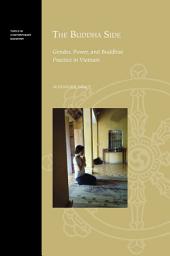 Icon image The Buddha Side: Gender, Power, and Buddhist Practice in Vietnam
