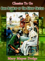 Icon image Hans Brinker, or the Silver Skates: Restored Classics to Go Edition