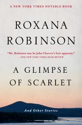Icon image A Glimpse of Scarlet: And Other Stories