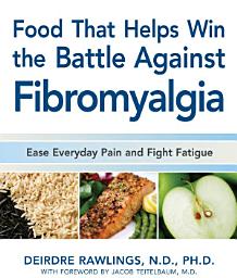 Icon image Food that Helps Win the Battle Against Fibromyalgia: Ease Everyday Pain and Fight Fatigue