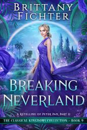 Icon image Breaking Neverland: A Clean Fairy Tale Retelling of Peter Pan, Part II