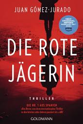 Icon image Die rote Jägerin: Thriller - Das Buch zur Amazon-Prime-Serie REINA ROJA