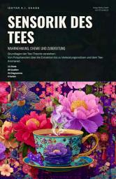 Icon image Sensorik des Tees: Wahrnehmung, Chemie und Zubereitung