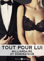 Icon image Tout pour lui - 12 (Milliardaire et dominateur)