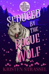 Icon image Seduced by the Rogue Wolf: A Small Town Paranormal Werewolf Romance