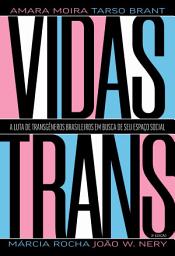Icon image Vidas Trans: A luta de transgêneros brasileiros em busca de seu espaço social