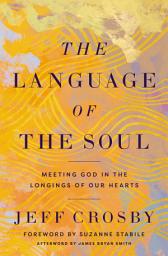 Icon image The Language of the Soul: Meeting God in the Longings of Our Hearts