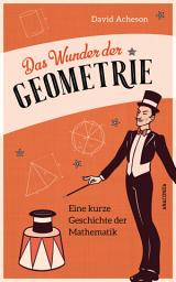 Icon image Das Wunder der Geometrie. Eine kurze Geschichte der Mathematik: Klug und unterhaltsam! Eine faszinierende Reise zum Geist der Mathematik – vom antiken Griechenland bis heute mit praktischen Anwendungen