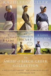 Icon image The Amish of Birch Creek Collection: A Reluctant Bride, An Unbroken Heart, A Love Made New