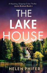 Icon image The Lake House (The Annie Graham crime series, Book 4)