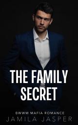 Icon image The Family Secret: WMBW Mafia Romance
