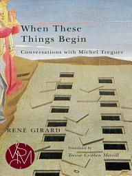 Icon image When These Things Begin: Conversations with Michel Treguer