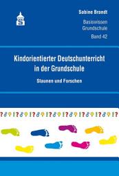 Icon image Kindorientierter Deutschunterricht in der Grundschule: Staunen und Forschen