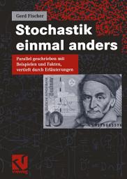 Icon image Stochastik einmal anders: Parallel geschrieben mit Beispielen und Fakten, vertieft durch Erläuterungen