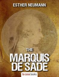 Icon image The Marquis De Sade: Life, scandals and atrocities of the boudoir philosopher.