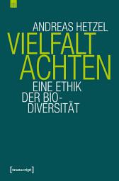 Icon image Vielfalt achten: Eine Ethik der Biodiversität