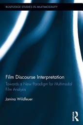 Icon image Film Discourse Interpretation: Towards a New Paradigm for Multimodal Film Analysis