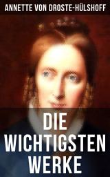 Icon image Die wichtigsten Werke von Annette von Droste-Hülshoff: Die Judenbuche + Bei uns zu Lande auf dem Lande + Bilder aus Westfalen + Gedichte (Der Knabe im Moor, Die Vendetta, Morgenlied, Die Vergeltung, Im Grase, Am Bodensee, Carpe diem! und vieles mehr)