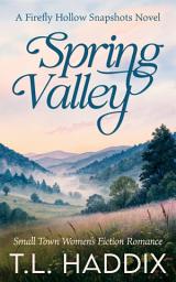 Icon image Spring Valley: A Small Town Women's Fiction Romance