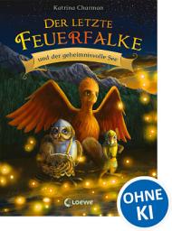 Icon image Der letzte Feuerfalke und der geheimnivolle See (Band 4): Begleite Talon, Agila und Ruby auf ihrer gefährlichen Reise zum Stein der Macht - Erstlesebuch für Kinder ab 7 Jahren